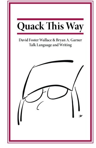 Stock image for Quack This Way: David Foster Wallace & Bryan A. Garner Talk Language and Writing for sale by Wonder Book