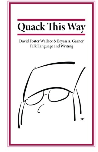 Stock image for Quack This Way: David Foster Wallace & Bryan A. Garner Talk Language and Writing for sale by HPB-Red