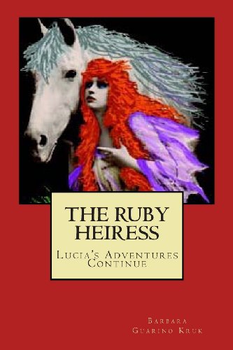 9780615900834: The Ruby Heiress: Lucia's Adventures Continue (Lucia Mistress of Monteforte)