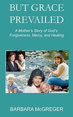 Stock image for But Grace Prevailed: A Story of God's Forgiveness, Mercy, and Healing for sale by Lucky's Textbooks
