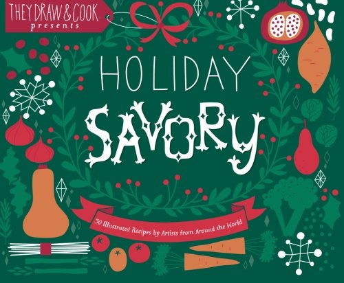 Stock image for Holiday Savory: 30 Illustrated Holiday Recipes by Artists from Around the World for sale by Books Unplugged