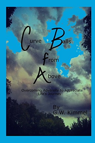 Stock image for Curve Balls from Above: Overcoming Adversity to Appreciate Life's Journey for sale by SecondSale