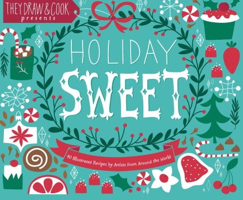 Stock image for Holiday Sweet: 40 Illustrated Holiday Recipes by Artists from Around the World for sale by Revaluation Books