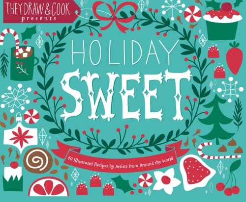 Stock image for Holiday Sweet: 40 Illustrated Holiday Recipes by Artists from Around the World for sale by mountain