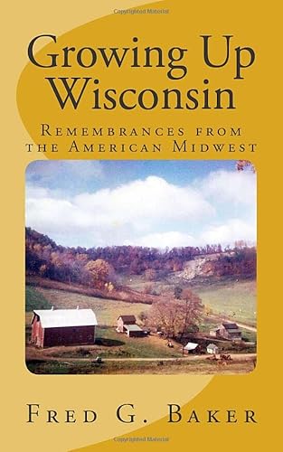 Beispielbild fr Growing Up Wisconsin: Remembrances from the American Midwest zum Verkauf von Dream Books Co.