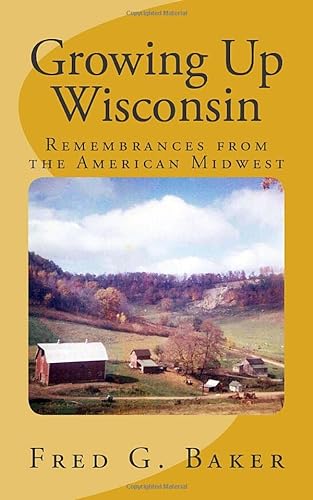 Imagen de archivo de Growing Up Wisconsin: Remembrances from the American Midwest a la venta por ThriftBooks-Dallas