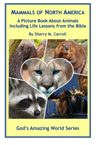 Stock image for Mammals of North America: A Picture Book About Animals Including Life Lessons from the Bible (God's Amazing World) for sale by Revaluation Books