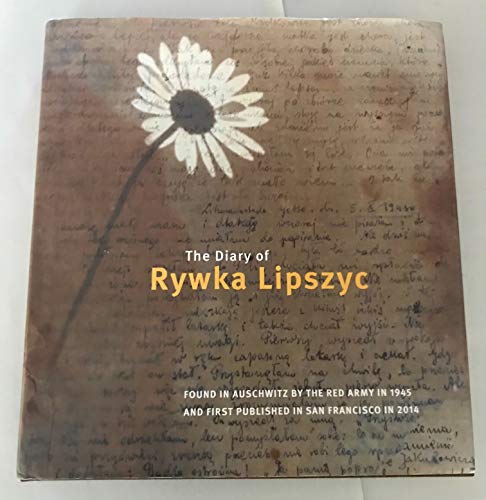 Stock image for The Diary of Rywka Lipszyc : Found in Auschwitz by the Red Army in 1945 and First Published in San Francisco in 2014 for sale by Better World Books