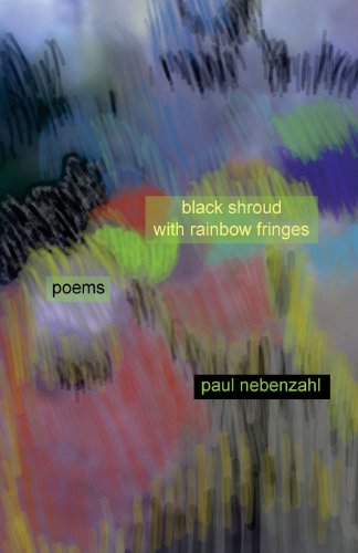 Beispielbild fr Black Shroud with Rainbow Fringes: New Poems 2010-2013 zum Verkauf von Open Books