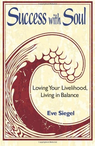 Imagen de archivo de Success with Soul: Loving Your Livelihood, Living in Balance a la venta por AwesomeBooks