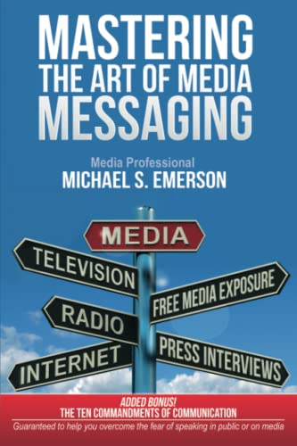 9780615908540: Mastering the Art of Media Messaging