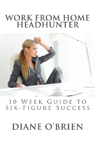 Imagen de archivo de Work from Home Headhunter: 10 Week Guide to Six Figure Success a la venta por HPB-Red