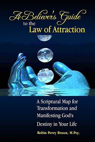 Stock image for A Believers Guide to the Law of Attraction: A Scriptural Map for Transformation and Manifesting God  s Destiny in Your Life for sale by HPB-Movies