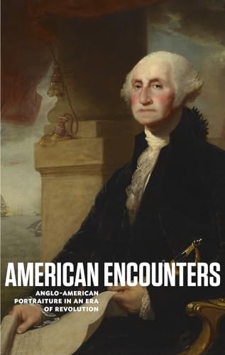 Beispielbild fr American Encounters: Anglo-American Portraiture in an Era of Revolution zum Verkauf von HPB-Emerald