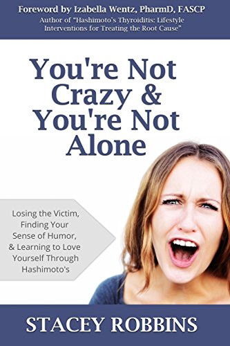 Imagen de archivo de You're Not Crazy And You're Not Alone: Losing the Victim, Finding Your Sense of Humor, and Learning to Love Yourself Through Hashimoto's a la venta por BooksRun