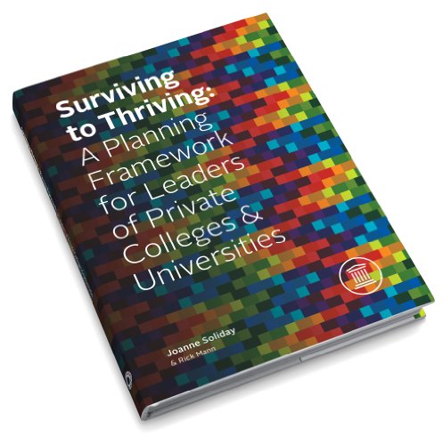 9780615912912: Surviving To Thriving: A Planning Framework For Leaders Of Private Colleges & Universities ( By Soliday, Joanne ; Mann, Rick Jan-08-2018 Hardcover )