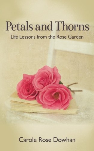 Imagen de archivo de Petals and Thorns : Life Lessons from the Rose Garden a la venta por Better World Books