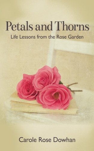 Stock image for Petals and Thorns: Life Lessons from the Rose Garden (The Blossom series) for sale by Irish Booksellers