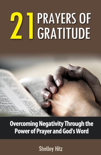 Stock image for 21 Prayers of Gratitude: Overcoming Negativity Through the Power of Prayer and God's Word (A Life of Gratitude) for sale by BooksRun