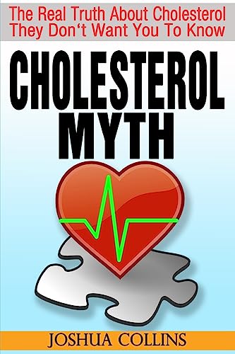 Stock image for Cholesterol Myth: The Real Truth About Cholesterol They Don't Want You To Know. for sale by AwesomeBooks