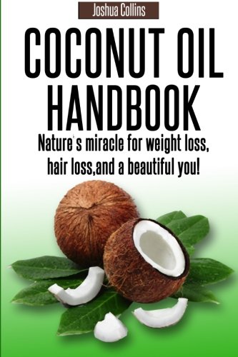 9780615920672: Coconut Oil Handbook: Nature's miracle for weight loss, hair loss, and a beautiful you!