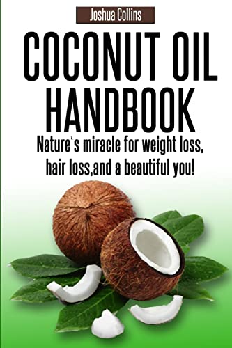 9780615920672: Coconut Oil Handbook: Nature's miracle for weight loss, hair loss, and a beautiful you!