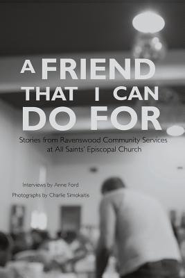 Stock image for A Friend That I Can Do for: Stories from Ravenswood Community Services at All Saints' Episcopal Church for sale by Open Books