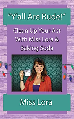 Stock image for Y'all Are Rude!": Clean Up Your Act With Miss Lora & Baking Soda for sale by Books Puddle