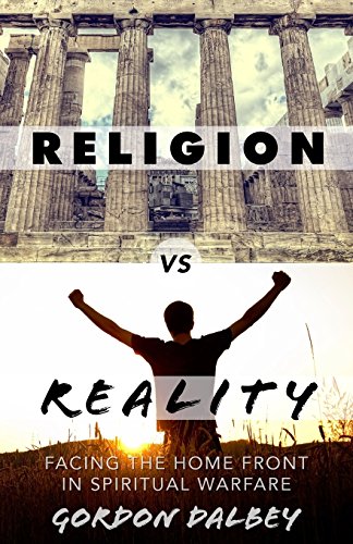 Imagen de archivo de Religion vs. Reality: Facing the Home Front in Spiritual Warfare a la venta por Once Upon A Time Books