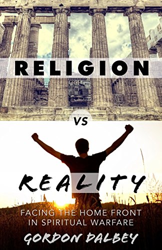 Stock image for Religion vs. Reality: Facing the Home Front in Spiritual Warfare for sale by Once Upon A Time Books