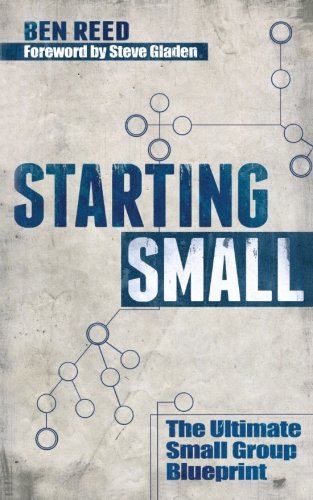 Beispielbild fr Starting Small: The Ultimate Small Group Blueprint zum Verkauf von Books From California