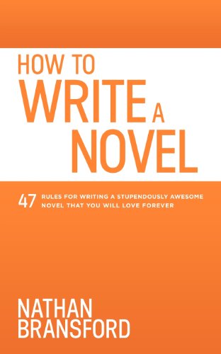 9780615925165: How to Write a Novel: 47 Rules for Writing a Stupendously Awesome Novel That You Will Love Forever