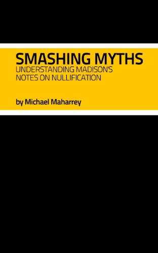 Beispielbild fr Smashing Myths: Understanding Madison's Notes on Nullification zum Verkauf von Revaluation Books