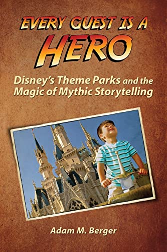 Imagen de archivo de Every Guest is a Hero: Disney's Theme Parks and the Magic of Mythic Storytelling a la venta por SecondSale