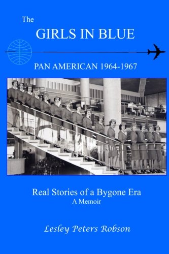 Imagen de archivo de The Girls In Blue: Pan Am 1964-1967 Real Stories of a Bygone Era a la venta por HPB Inc.