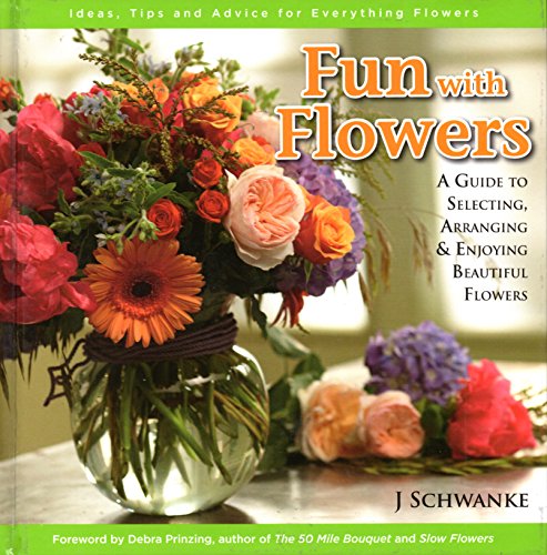 Imagen de archivo de Fun With Flowers: A Guide to Selecting, Arranging Enjoying Beautiful Flowers a la venta por Blue Vase Books