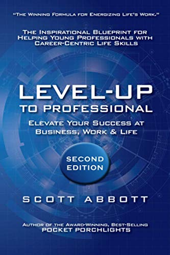 Stock image for Level-UP to Professional: Elevate Your Success at Business, Work & Life: The Inspirational Blueprint for Helping Young Professionals with Career-Centric Life Skills for sale by HPB-Red