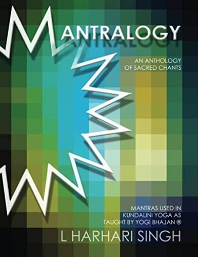9780615929972: Mantralogy: An Anthology of Sacred Chants - Mantras Used in Kundalini Yoga as Taught by Yogi Bhajan