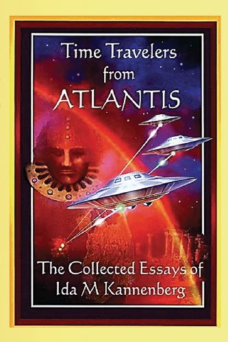 Stock image for Time Travelers from Atlantis: The Collected Essays of Ida M. Kannenberg for sale by THE SAINT BOOKSTORE