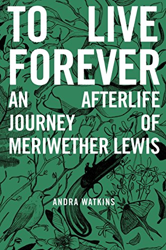 Beispielbild fr To Live Forever: An Afterlife Journey of Meriwether Lewis zum Verkauf von Wonder Book