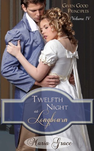 Stock image for Twelfth Night at Longbourn: Given Good Principles Vol 4 (Volume 4) for sale by SecondSale