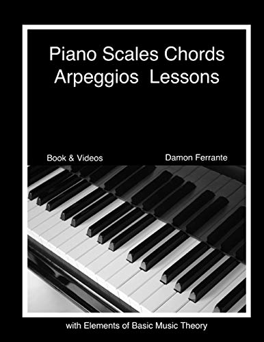 Imagen de archivo de Piano Scales, Chords Arpeggios Lessons with Elements of Basic Music Theory: Fun, Step-By-Step Guide for Beginner to Advanced Levels(Book Streaming Video) a la venta por Goodwill Industries