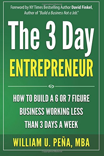 Stock image for The 3 Day Entrepreneur : How to Build a 6 or 7 Figure Business Working Less Than 3 Days a Week for sale by Better World Books