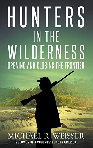 Stock image for Hunters in the Wilderness: Opening and Closing the Frontier (Guns in America) for sale by Lucky's Textbooks