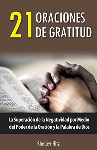 Stock image for 21 Oraciones de Gratitud: La Superacin de la Negatividad por Medio del Poder de la Oracin y la Palabra de Dios (Spanish Edition) for sale by GF Books, Inc.