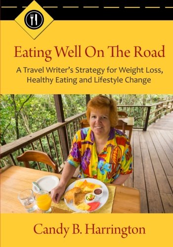 Stock image for Eating Well On The Road: A Travel Writer's Strategy for Weight Loss, Health Eating and Lifestyle Changes for sale by Revaluation Books
