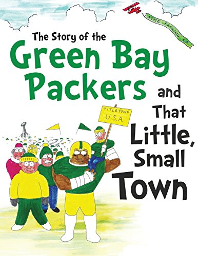 Imagen de archivo de The Story of the Green Bay Packers And That Little, Small Town a la venta por Goodwill