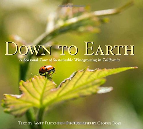 9780615946610: Down to Earth, A Seasonal Tour of Sustainable Winegrowing in California
