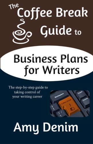 Beispielbild fr The Coffee Break Guide to Business Plans for Writers: The Step-By-Step Guide to Taking Control of Your Writing Career (Coffee Break Guides) (Volume 2) zum Verkauf von Greenway