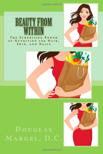 Stock image for Beauty from Within: The Surprising Power of Nutrition for Hair, Skin, and Nails for sale by -OnTimeBooks-